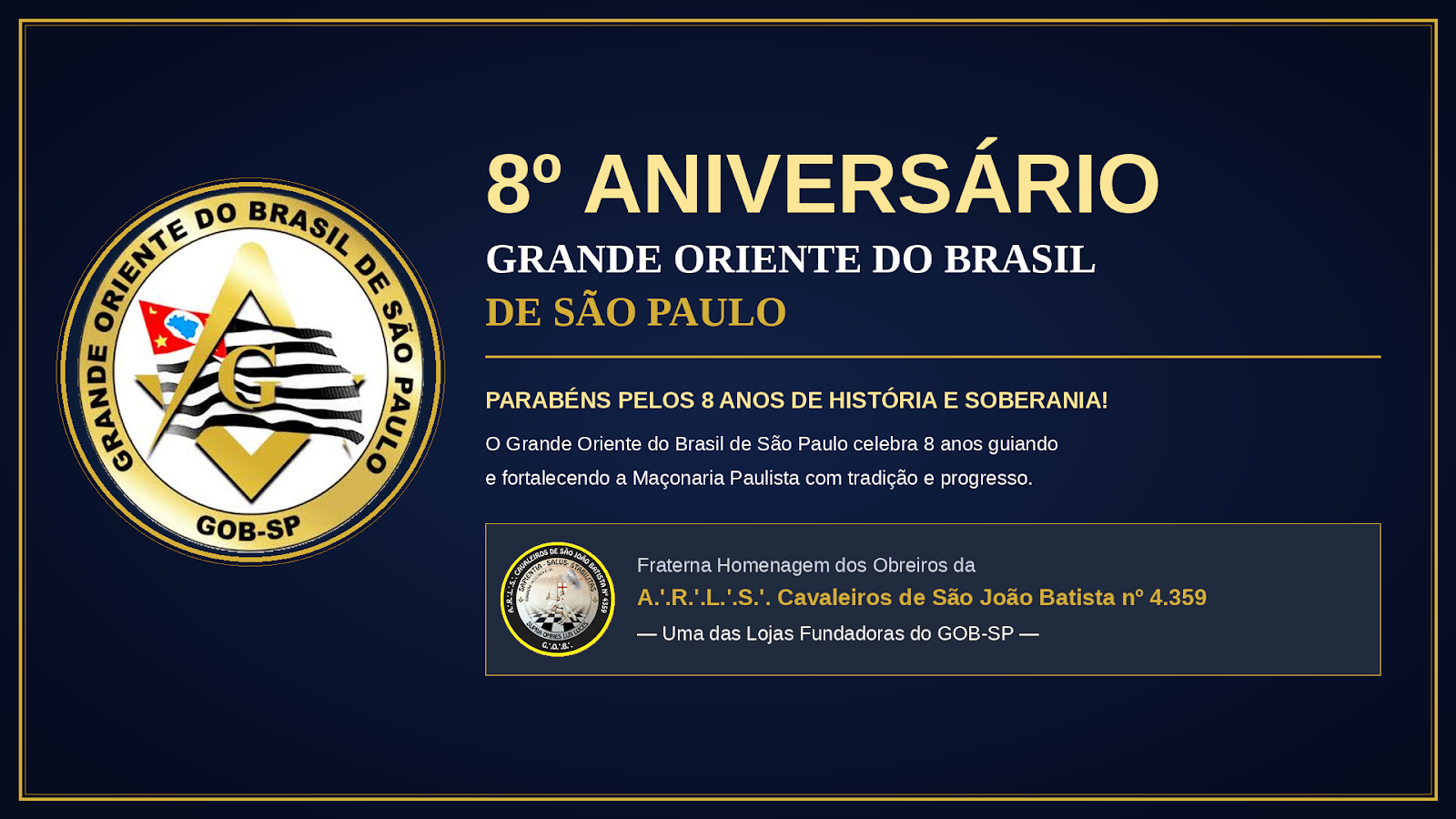 8 Anos de História e Tradição: A.’.R.’.L.’.S.’. Cavaleiros de São João Batista nº 4.359 Parabeniza o Grande Oriente do Brasil de São Paulo (GOB-SP)
